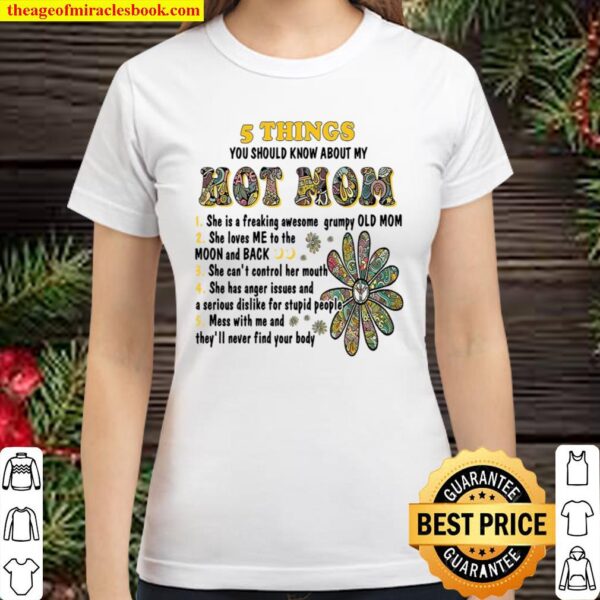 5 Things You Should Know About My Hot Mom She Is A Freaking Awesome Gr Classic Women T-Shirt