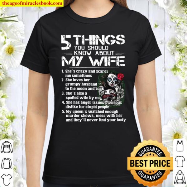 5 Things You Should Know About My Wife Classic Women T-Shirt