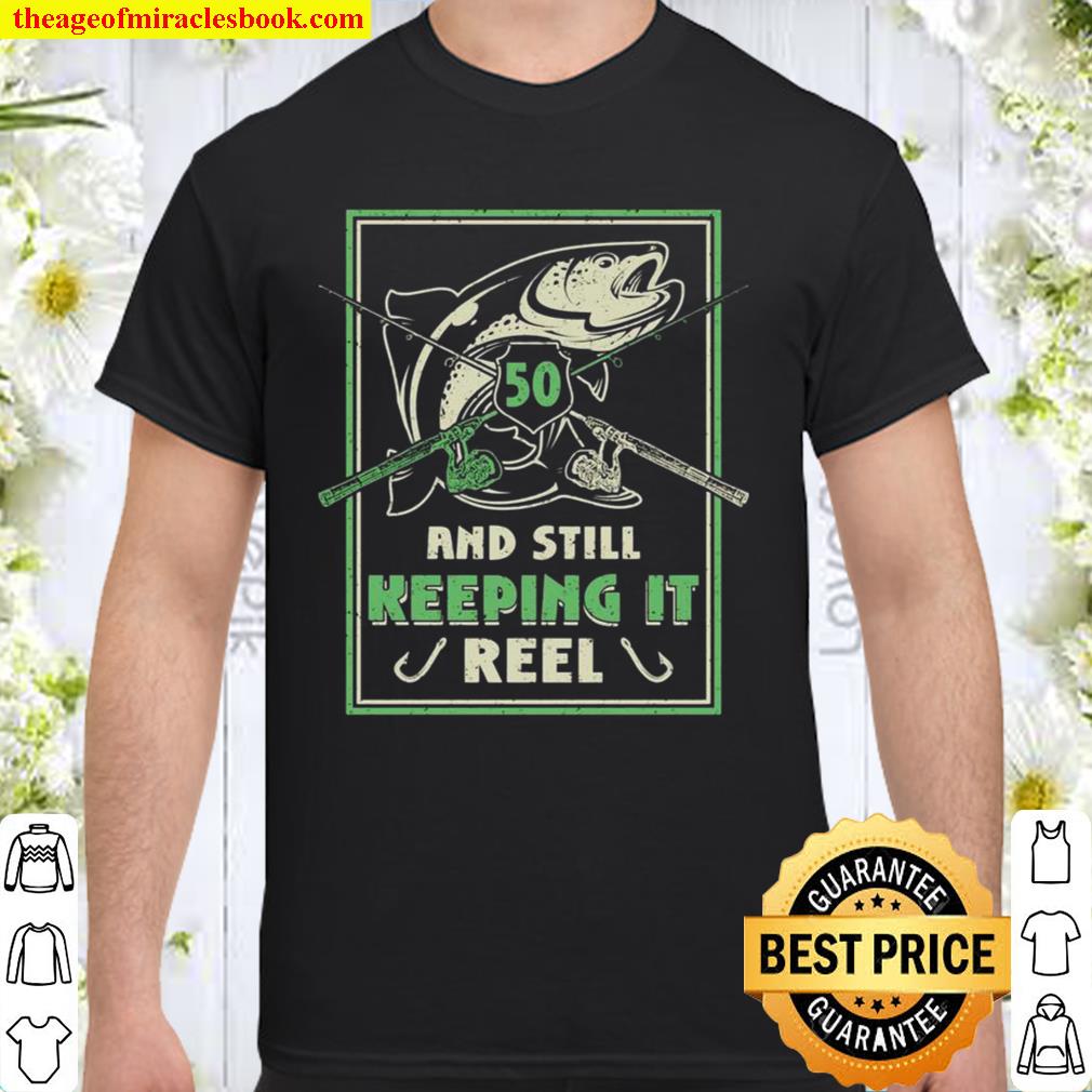 50 and still Keeping it Reel Fisher Born 1971 Fishing limited Shirt, Hoodie, Long Sleeved, SweatShirt