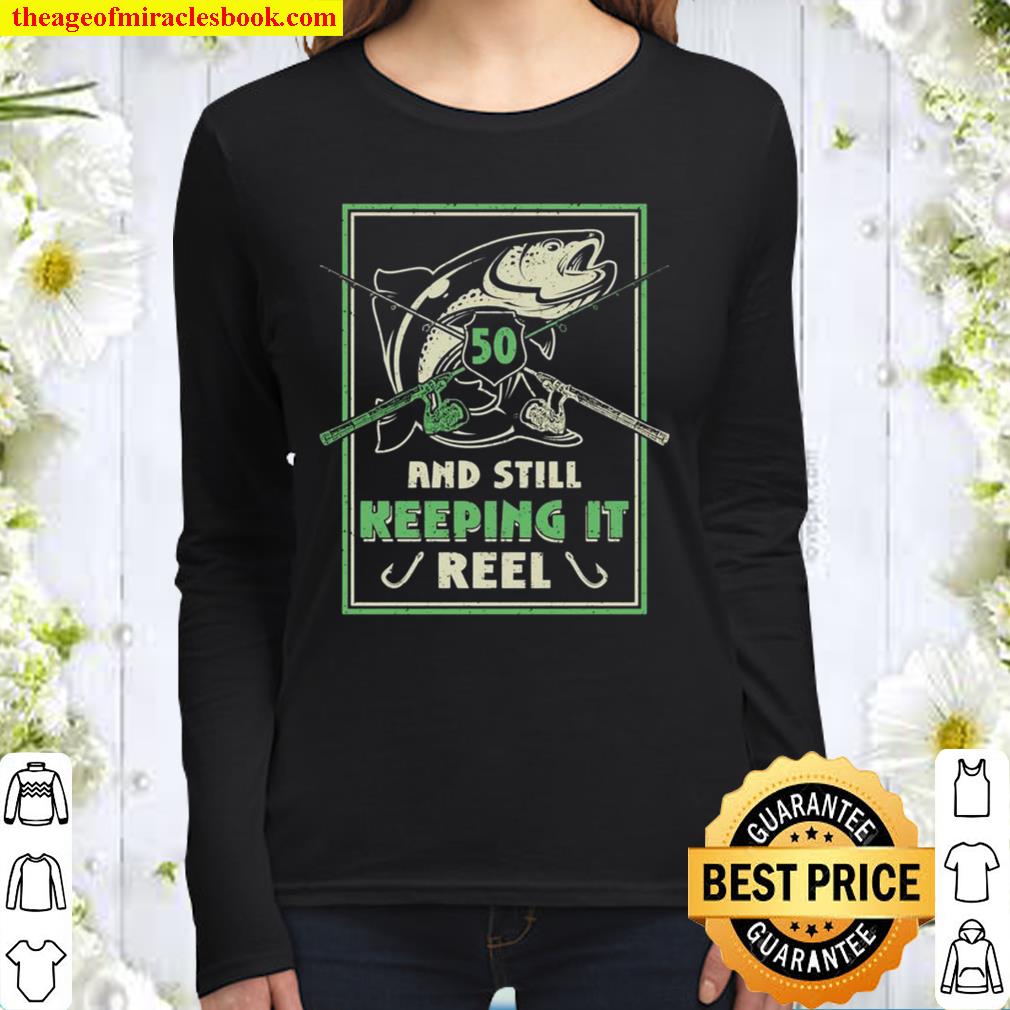 50 and still Keeping it Reel Fisher Born 1971 Fishing Women Long Sleeved