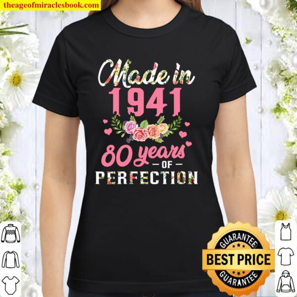 80Th Birthday Gift Made In 1941, 80 Years Of Perfection Classic Women T-Shirt