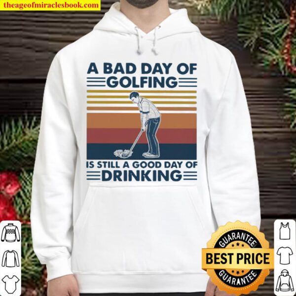 A Bad Day Of Golfing It’s Still A Good Day Off Drinking Vintage Hoodie