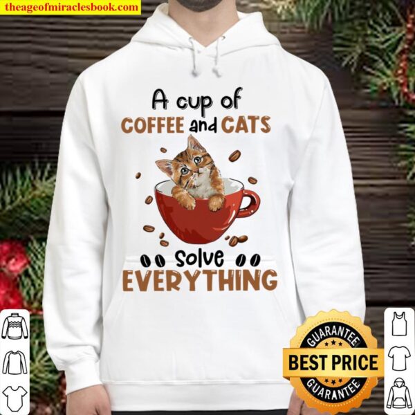 A Cup Of Coffee And Cats Solve Everything Hoodie