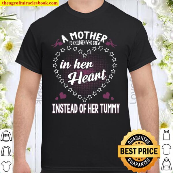 A Mother To Children Who Grew In Her Heart Instead Of Her Tummy Shirt