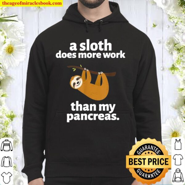 A Sloth Does More Work Than My Pancreas Sloth Hoodie