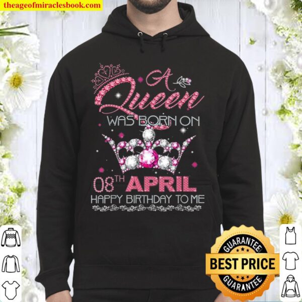 A queen was born on April 8th Happy Birthday to me Hoodie