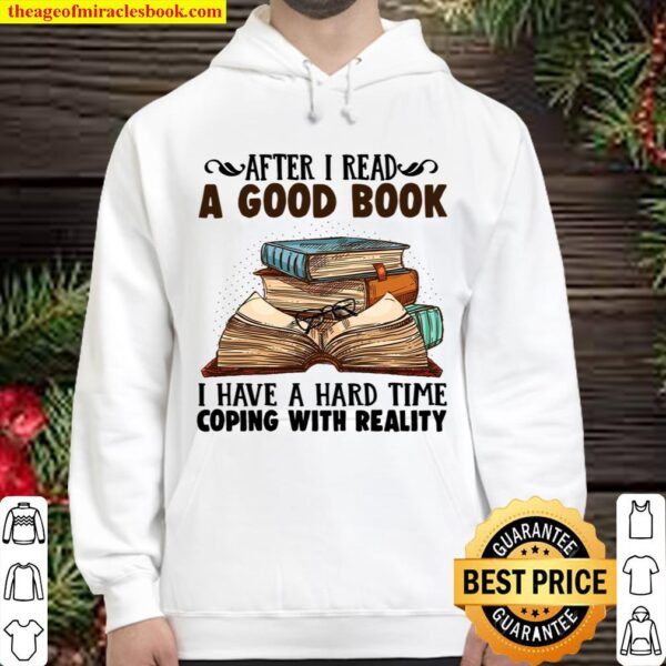 After I Read A Good Book I Have A Hard Time Coping With Reality Hoodie