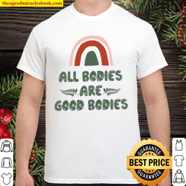 All Bodies Are Good Bodies Shirt