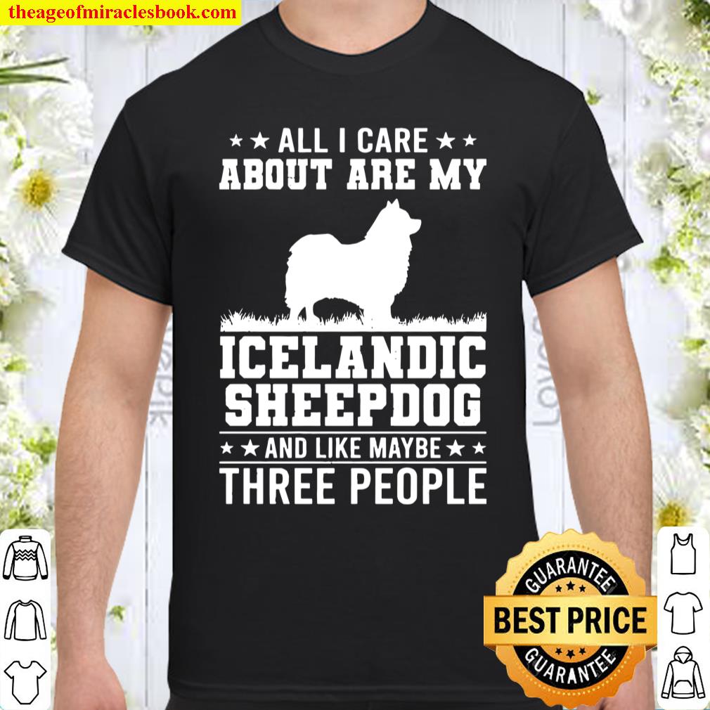 All I Care About Are My Icelandic Sheepdog Like 3 People Shirt