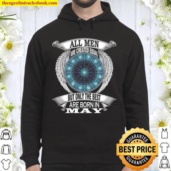 All Men Are Created Equal But Only The Best Are Born In May Hoodie