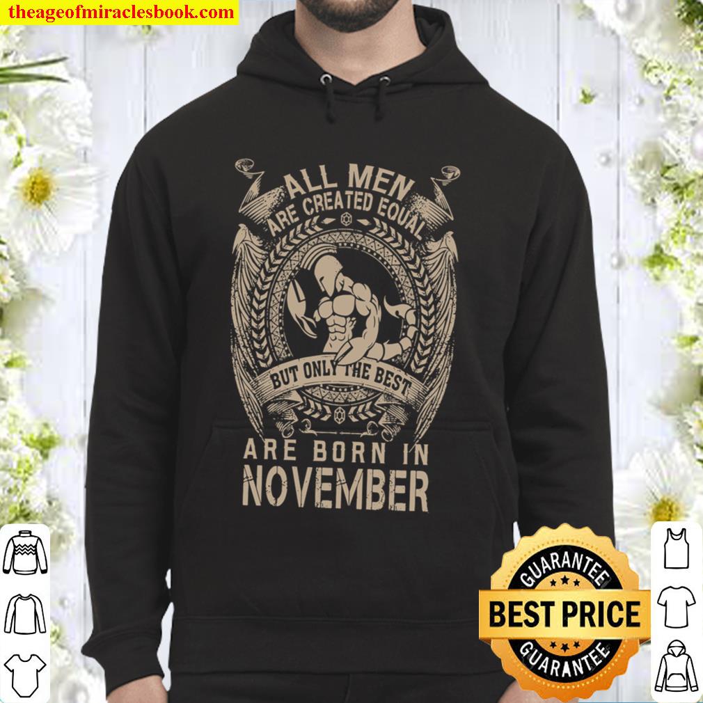 All Men Are Created Equal But Only The Best Are Born In November Hoodie