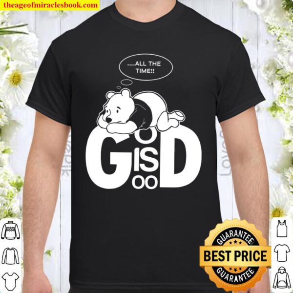 All The Time God Is Good Shirt
