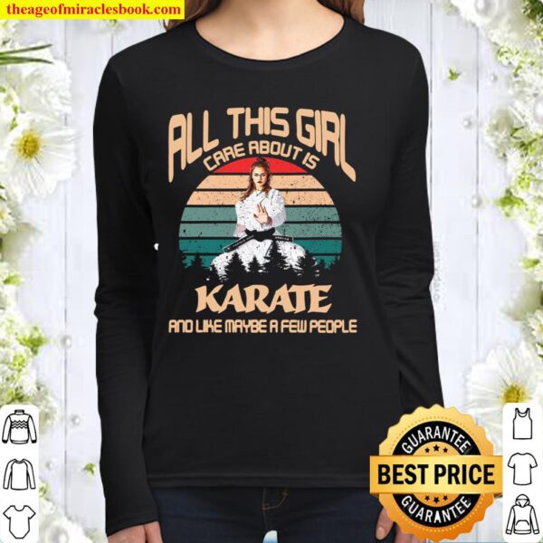 All This Girl Care About Is Karate And Like Maybe A Few People Women Long Sleeved