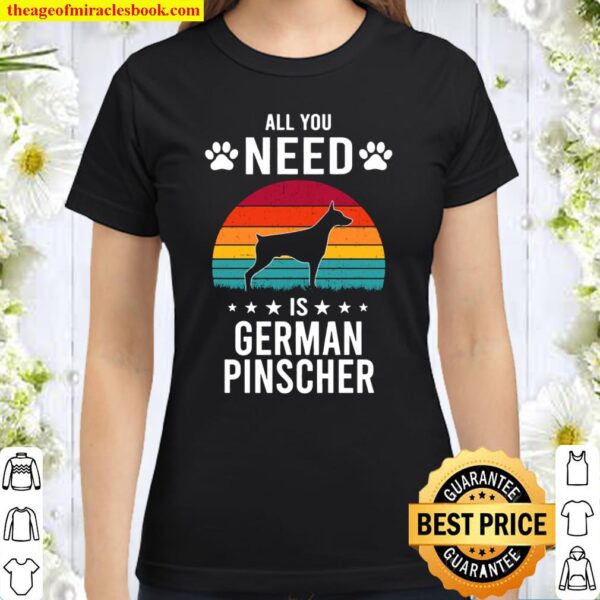 All You Need is German Pinscher Dog Classic Women T-Shirt