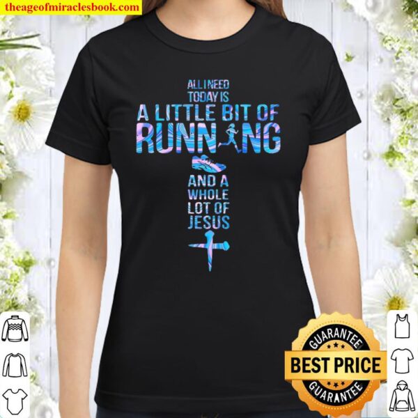 Allineed today is a little bit of running and a whole lot of jesus Classic Women T-Shirt