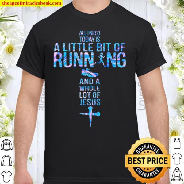 Allineed today is a little bit of running and a whole lot of jesus Shirt
