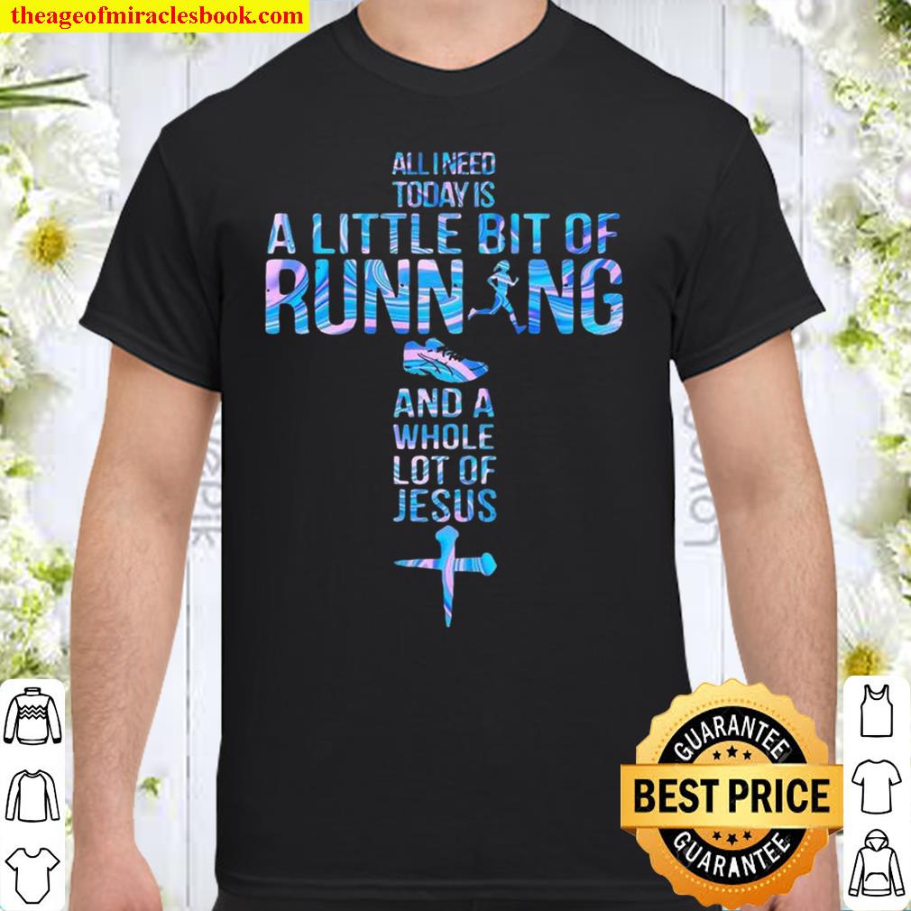 Allineed today is a little bit of running and a whole lot of jesus hot Shirt, Hoodie, Long Sleeved, SweatShirt
