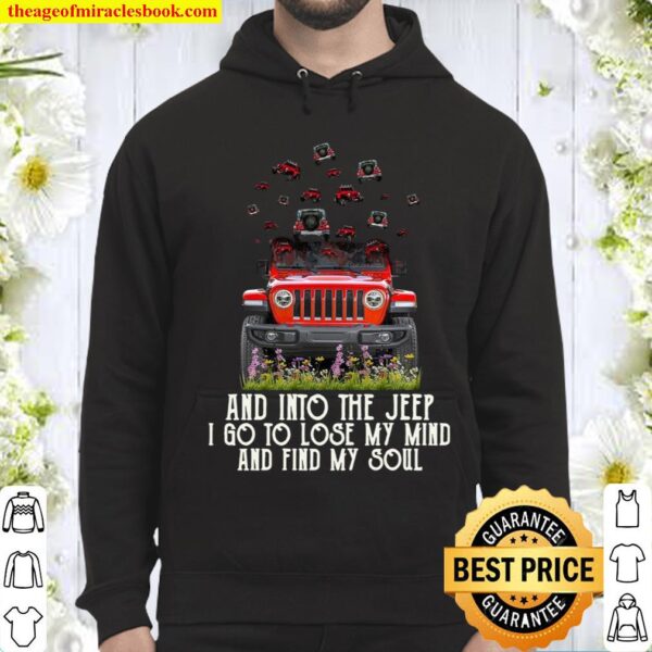 And Into The Jeep I Go To Lose My Mind And Find My Soul Hoodie