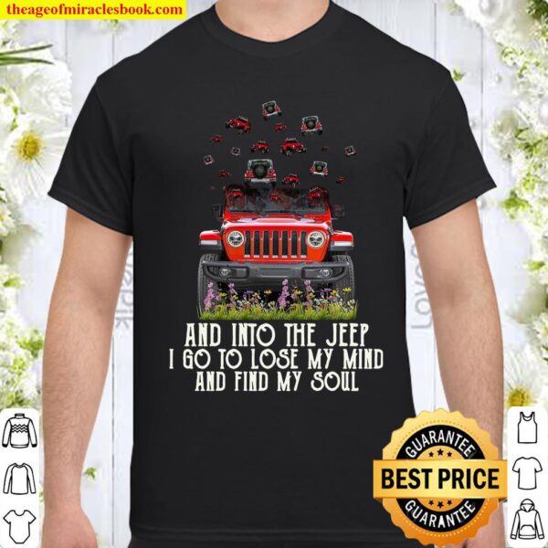 And Into The Jeep I Go To Lose My Mind And Find My Soul Shirt
