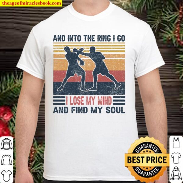 And Into The Ring I Go I Lose My Mind And Find My Soul Shirt