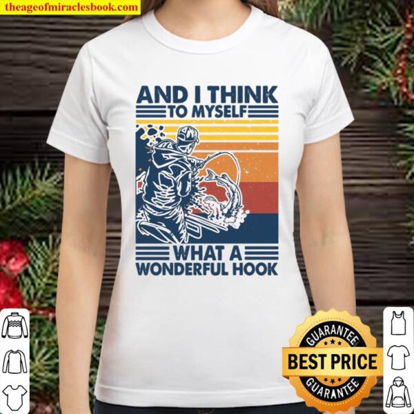 And i think to myself what a wonderful hook Classic Women T-Shirt