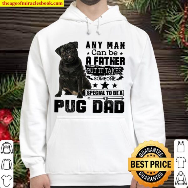 Any Man Can Be A Father But It Takes Someone Special To Be A Pug Dad Hoodie