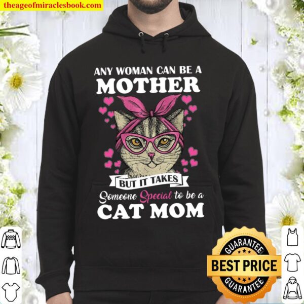 Any Woman Can Be A Mother But It Takes Someone Special To Be A Cat Mom Hoodie