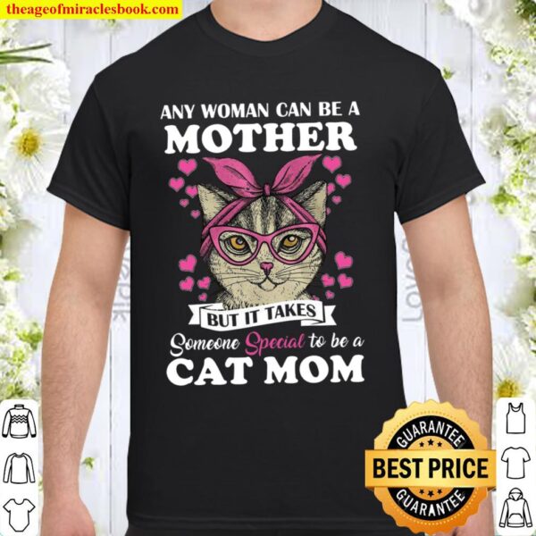 Any Woman Can Be A Mother But It Takes Someone Special To Be A Cat Mom Shirt