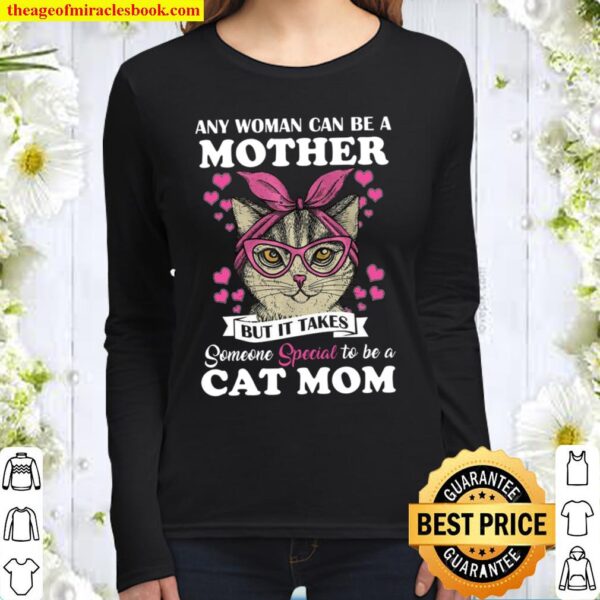 Any Woman Can Be A Mother But It Takes Someone Special To Be A Cat Mom Women Long Sleeved