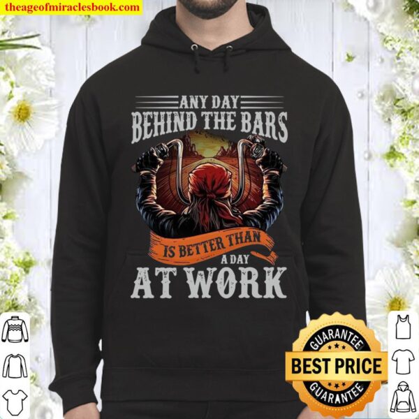 Any day behind the bars is better than a day at work Hoodie