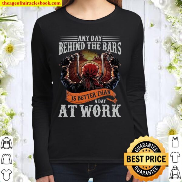 Any day behind the bars is better than a day at work Women Long Sleeved