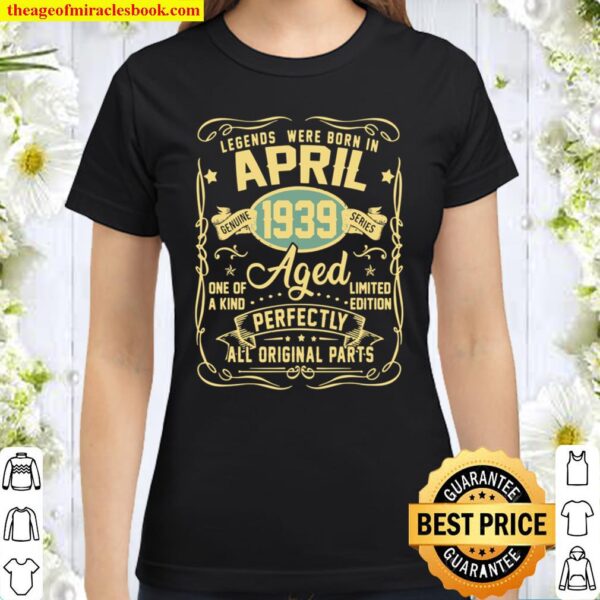 April 1939 82nd Birthday 82 Year Old Classic Women T-Shirt