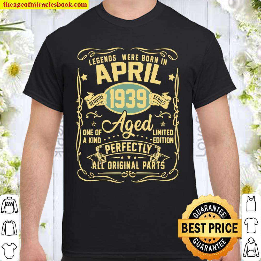 April 1939 82nd Birthday 82 Year Old limited Shirt, Hoodie, Long Sleeved, SweatShirt