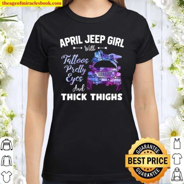 April Jeep Girl With Tattoos Pretty Eyes And Thick Thighs Classic Women T-Shirt
