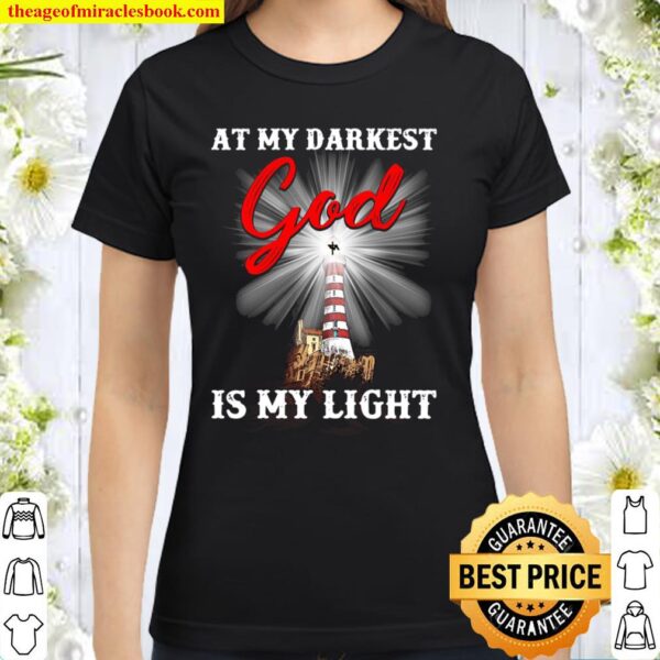 At My Darkest God Is My Light Classic Women T-Shirt