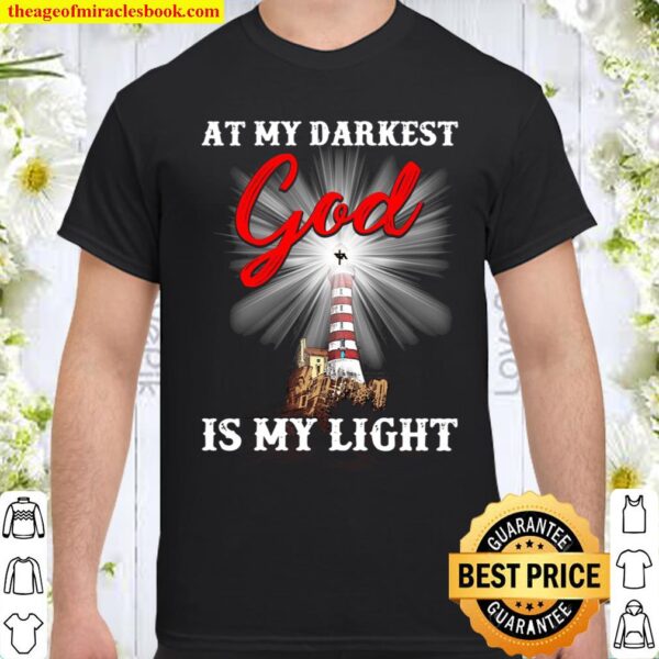 At My Darkest God Is My Light Shirt