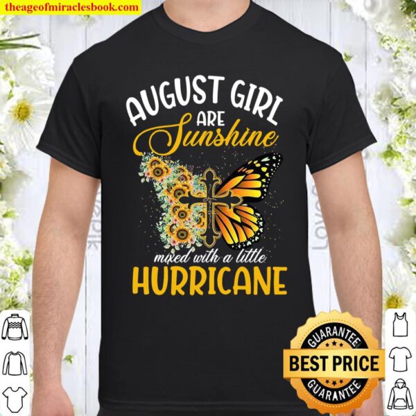 August Girl Are SunshineMixed With A Little Hurricane Shirt