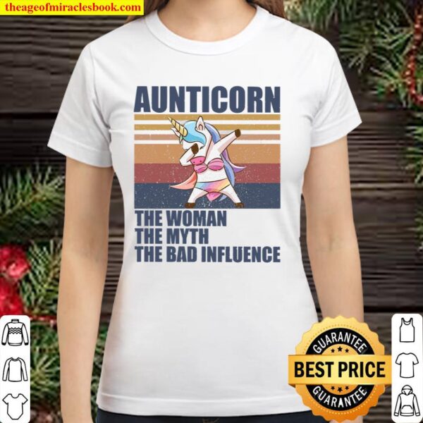Aunticorn The Woman The Myth The Bad Influence Classic Women T-Shirt