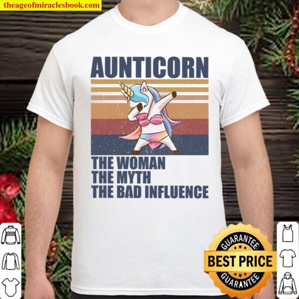 Aunticorn The Woman The Myth The Bad Influence Shirt