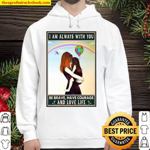 Autism Awareness I’m Always With You Be Brave Have Courage And Love Li Hoodie