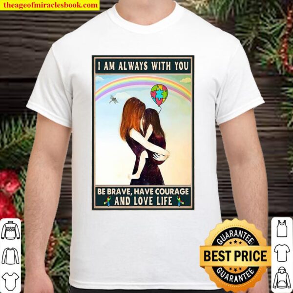 Autism Awareness I’m Always With You Be Brave Have Courage And Love Li Shirt