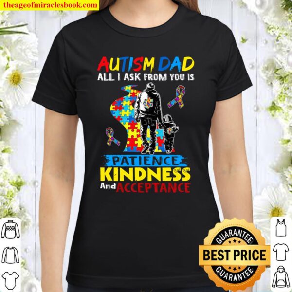 Autism Dad All I Ask From You Is Patience Kindness And Acceptance Classic Women T-Shirt
