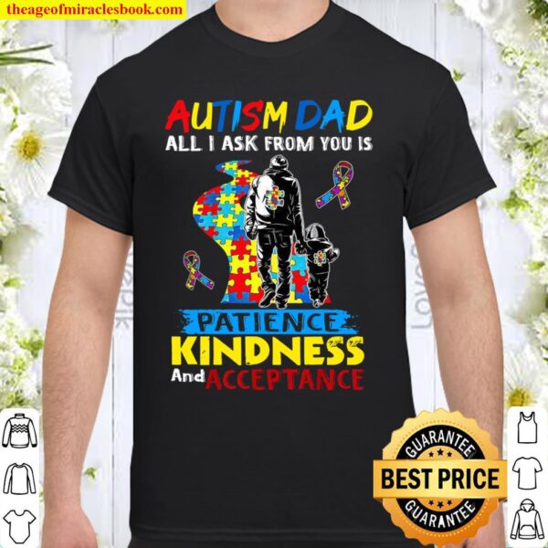 Autism Dad All I Ask From You Is Patience Kindness And Acceptance Shirt