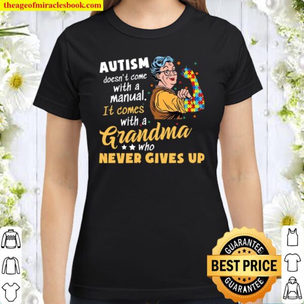 Autism Doesn’t Come With A Manual It Comes With A Grandma Who Never Gi Classic Women T-Shirt