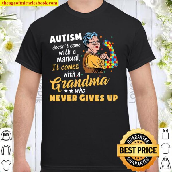 Autism Doesn’t Come With A Manual It Comes With A Grandma Who Never Gi Shirt