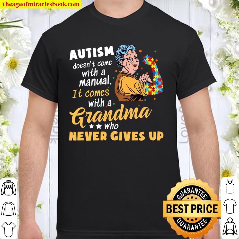 Autism Doesn’t Come With A Manual It Comes With A Grandma Who Never Gives Up limited Shirt, Hoodie, Long Sleeved, SweatShirt
