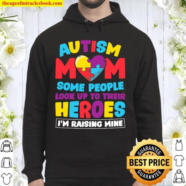 Autism Mom People Look Up Their Heroes Raising Mine Gift Hoodie