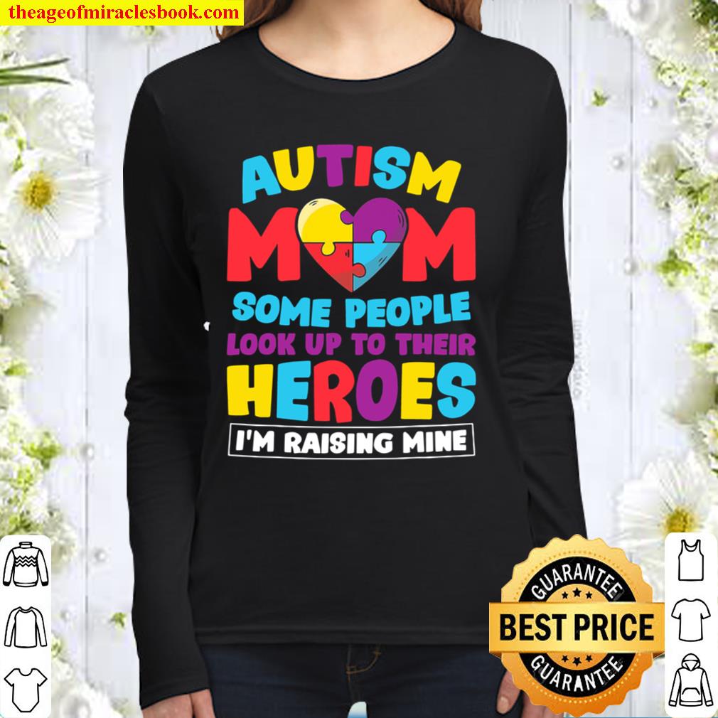 Autism Mom People Look Up Their Heroes Raising Mine Gift Women Long Sleeved
