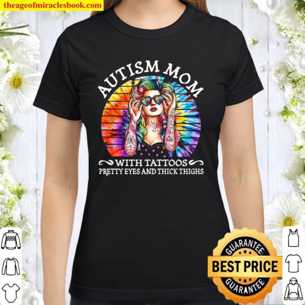 Autism mom with tattoos pretty eyes and thick thighs Classic Women T-Shirt