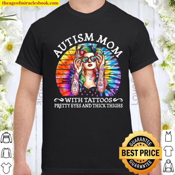 Autism mom with tattoos pretty eyes and thick thighs Shirt